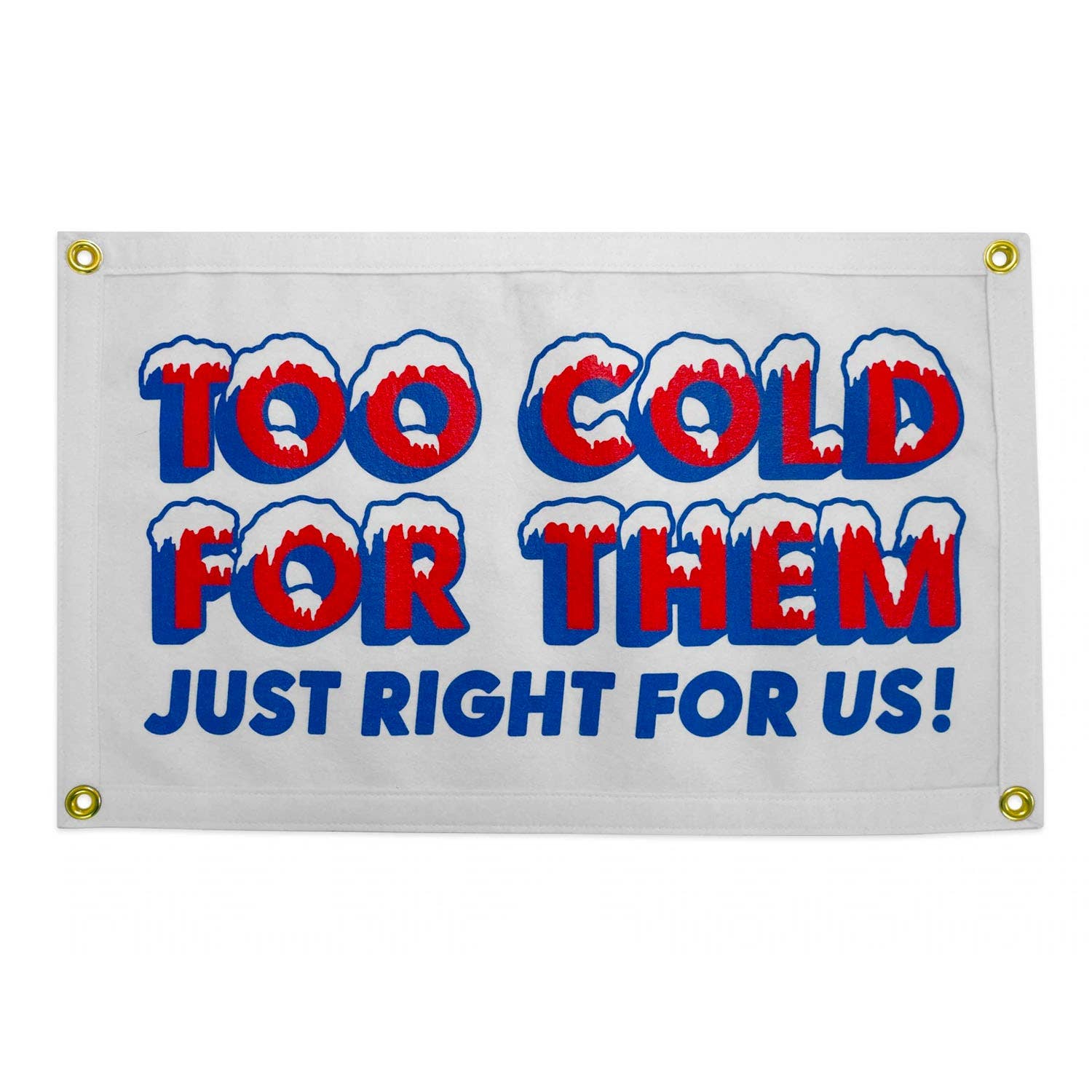 Too Cold For Them Just Right For Us! Camp Flag