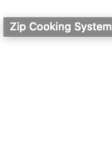 Zip Cooking System